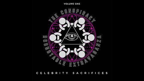 The Conspiracy Roundtable Extravaganza- Celebrity Sacrifices