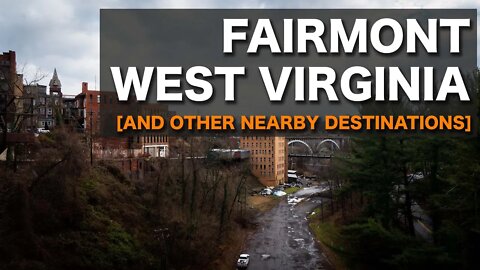 Fairmont West Virginia [And other nearby destinations]