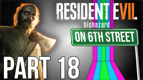 Resident Evil 7 on 6th Street Part 18