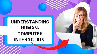 Understanding Human-Computer Interaction