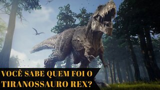 VOCÊ SABE QUEM FOI O TIRANOSSAURO REX?