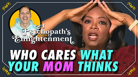 A Psychopath's Guide To Enlightenment - Who Cares What Your Mom Thinks