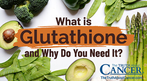 The Truth About Cancer: Health Nugget 62 - What is Glutathione and Why Do You Need it?