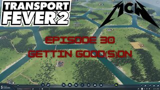 Transport Fever 2 Episode 30: Gettin Good(s)on