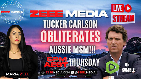 Maria Zeee LIVE @ 6PM - Tucker Carlson OBLITERATES Australian MSM!!!