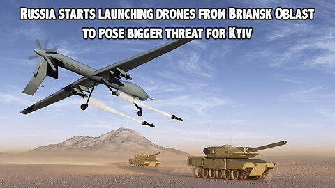 Russia starts launching drones from Briansk Oblast to pose bigger threat for Kyiv