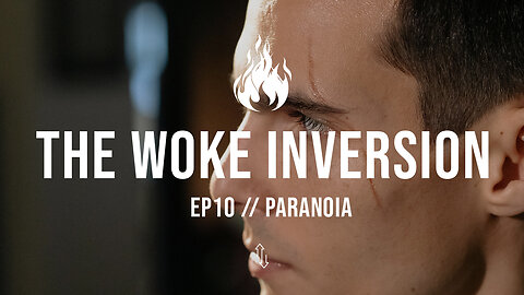 The Woke Inversion // Ep10 - Paranoia