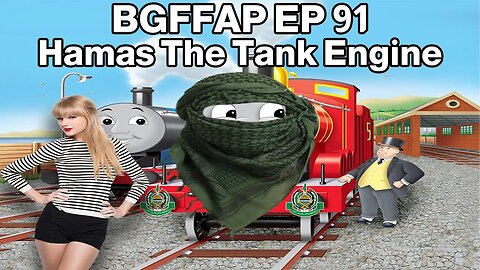 BGFFAP EP 91 "Hamas The Tank Engine"