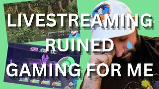 Livestreaming RUINED Gaming For Me!