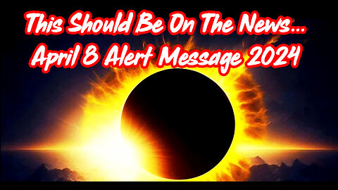 This Should Be On The News... (April 8 Alert Message 2024)