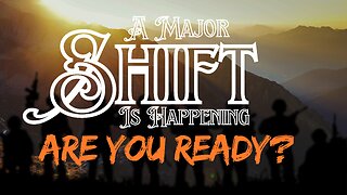 A Major SHIFT is Happening. Are You Ready?