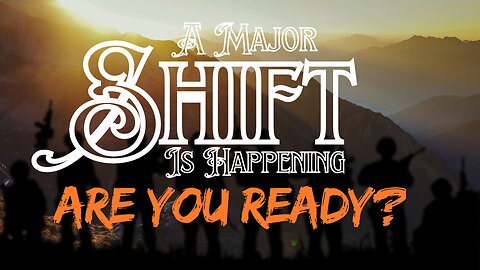 A Major SHIFT is Happening. Are You Ready?