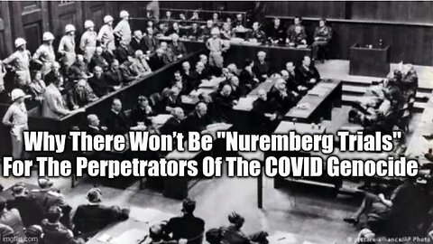 WHY THERE WON’T BE "NUREMBERG TRIALS" FOR THE PERPETRATORS OF THE COVID GENOCIDE