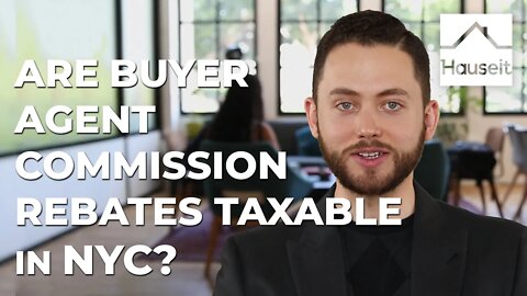 Are Buyer Agent Commission Rebates Taxable in NYC?