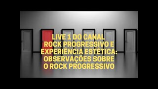 Live 1 − ALGUMAS OBSERVAÇÕES SOBRE O ROCK PROGRESSIVO