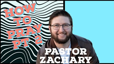 Zachary Lloyd-How to Pray Pt 2