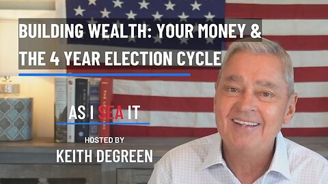 Building Wealth: Your Money & The 4 Year Election Cycle