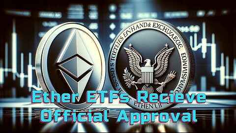 Spot Ether ETFs receive official approval from the SEC