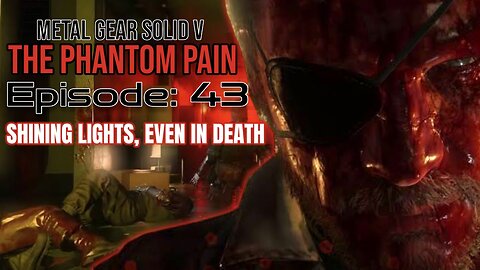 Mission 43: SHINING LIGHTS, EVEN IN DEATH | Metal Gear Solid V: The Phantom Pain