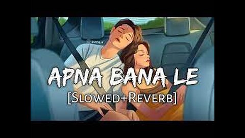 APNA BANA LE [SLOWED+REVERB] NEW LOFI SONG MIND REFRESH SONG
