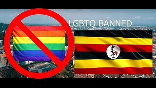 HOMOSEXUALS GAYS LGBTQ BANNED IN UGANDA