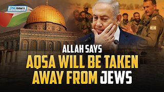 ALLAH SAYS AQSA WILL BE TAKEN AWAY FROM JEWS