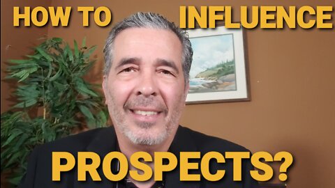 HOW TO INFLUENCE PROSPECTS? And convert them into CUSTOMERS!