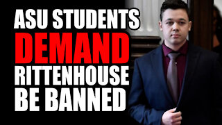 ASU Students DEMAND Rittenhouse be BANNED