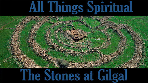 All Things Spiritual-Stones of Gilgal