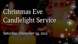 Dec. 24, 2022 - Christmas Eve Candlelight Service