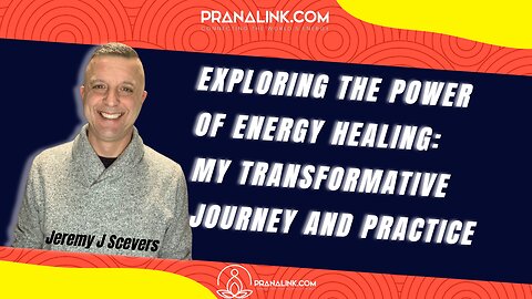 Energy Healing Mastery: Transforming My Life, Revealing Secrets | Jeremy J Scevers | Pranalink