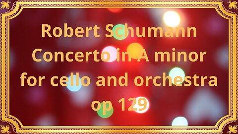 Robert Schumann Concerto in A minor for cello and orchestra op 129