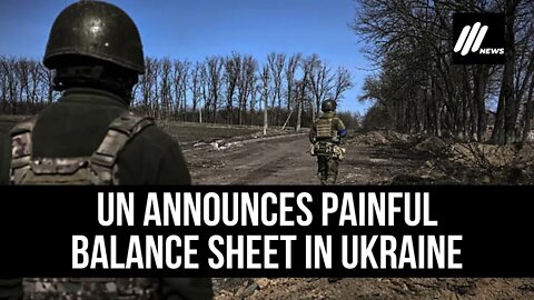 UN announces painful balance sheet in Ukraine