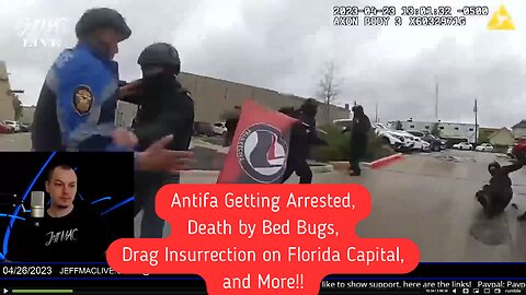 Antifa Getting Arrested, Death by Bed Bugs, Drag Insurrection on Florida Capital, and More!!