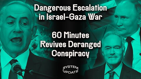 Dangerous Israel-Gaza War Escalation as Iranian Embassy Bombed. 60 Minutes Revives Deranged Havana Syndrome Conspiracy—Why? | SYSTEM UPDATE #251