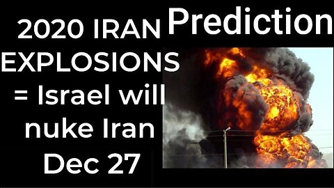 Prediction - 2020 EXPLOSIONS = Israel will bomb Iran Dec 27
