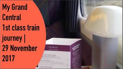 My Grand Central 1st class train journey | 29th November 2017