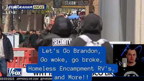 Let's Go Brandon, Go woke, go broke, Homeless Encampment RV's, and More!!