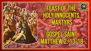 Comments on the Gospel of Feast of the Holy Innocents, martyrs Mt 2: 13-18