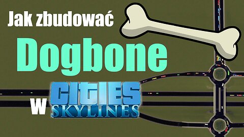 Jak zbudować węzeł typu psia kość - Dogbone Interchange - Cities Skylines