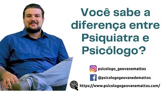 Atenção: Qual a diferença entre o psiquiatra e o psicólogo? os dois são iguais?