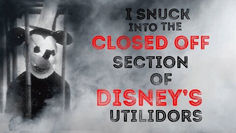 "I Snuck Into The Closed Off Part Of The Disney Utilidors" - Creepypasta