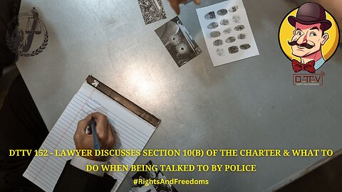 DTTV 152 – Lawyer Discusses Section 10(B) of the Charter & What to Do When Being Talked to By Police