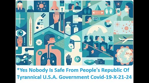 Nobody Is Safe From People's Republic Of Tyrannical U.S.A. Government Covid-19-X-21-24