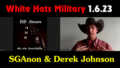 SGAnon & Derek Johnson "White Hats Military" 1.6.22 - The Lastest Intel