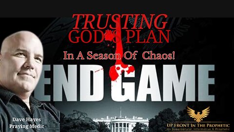 Trusting In God's Plan in A Time of Chaos; Endgame ~ Praying Medic