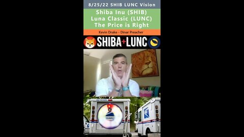 Shiba Inu (SHIB), Luna Classic (LUNC) the price is right vision - Kevin Drake 8/25/22