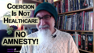 No, I Am Not Injected: Coercion Is Not Healthcare, We Need to Know Our History, NO AMNESTY!