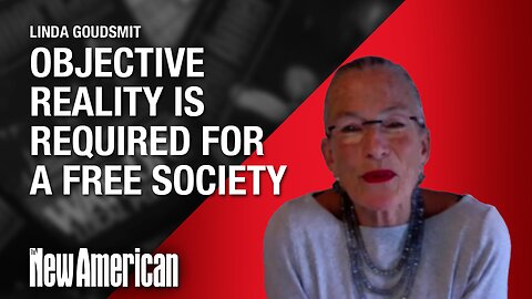 Linda Goudsmit: Objective Reality Is Required for a Free Society