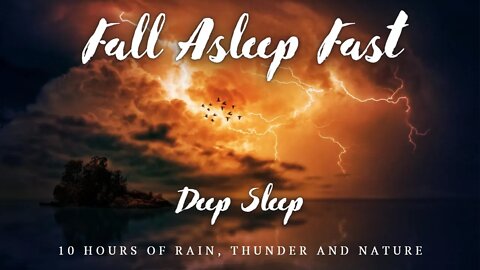 Deep Sleep. Fall Asleep Fast. 10 Hour rain thunder, lightning and nature.